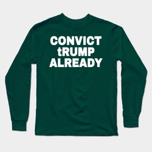 Convict tRump Already - White - Back Long Sleeve T-Shirt